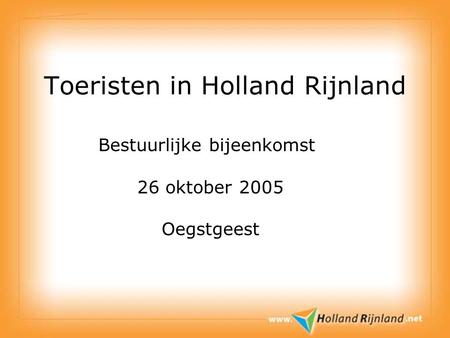 Toeristen in Holland Rijnland Bestuurlijke bijeenkomst 26 oktober 2005 Oegstgeest.