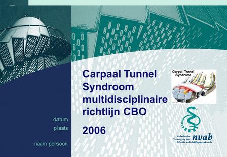 Datum naam 1 datum plaats Carpaal Tunnel Syndroom multidisciplinaire richtlijn CBO 2006 naam persoon.