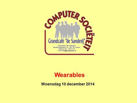 Woensdag 10 december 2014 Wearables.  Wat zijn wearables? Op het lichaam te dragen consumenten elektronica.
