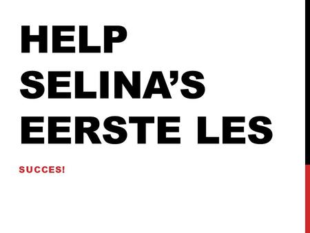 Help Selina’s eerste les