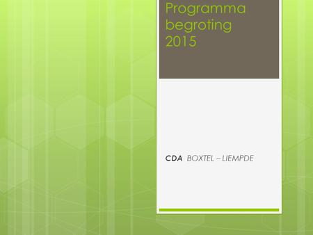 Programma begroting 2015 CDA BOXTEL – LIEMPDE. Opbouw presentatie  Financiële knelpunten, programma 12.  Suggesties m.bt. de begroting.