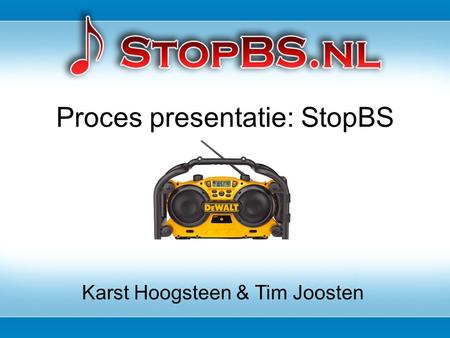 Proces presentatie: StopBS Karst Hoogsteen & Tim Joosten.