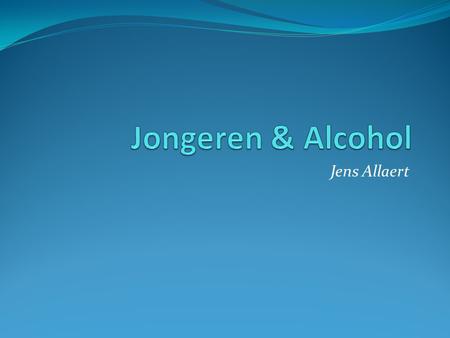 Jongeren & Alcohol Jens Allaert.