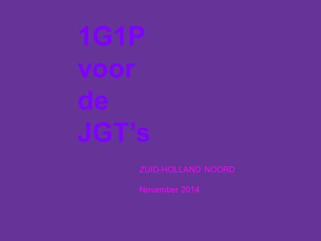 1G1P voor de JGT’s ZUID-HOLLAND NOORD November 2014.