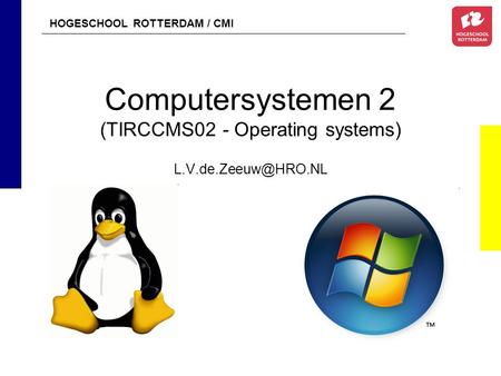 HOGESCHOOL ROTTERDAM / CMI Computersystemen 2 (TIRCCMS02 - Operating systems)