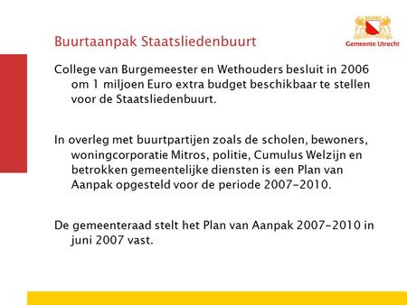 Buurtaanpak Staatsliedenbuurt College van Burgemeester en Wethouders besluit in 2006 om 1 miljoen Euro extra budget beschikbaar te stellen voor de Staatsliedenbuurt.