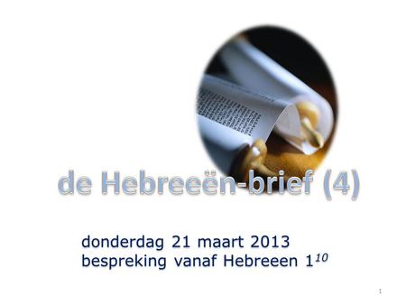 1 donderdag 21 maart 2013 bespreking vanaf Hebreeen 1 10 donderdag 21 maart 2013 bespreking vanaf Hebreeen 1 10.