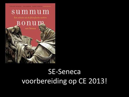 SE-Seneca voorbereiding op CE 2013!