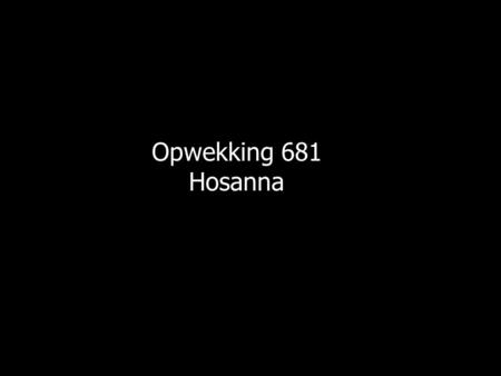 Opwekking 681 Hosanna.