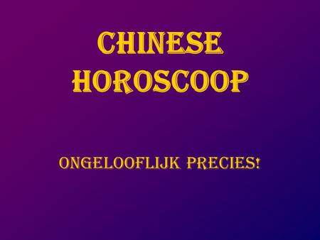 CHINESE HOROSCOOP ONGELOOFLIJK PRECIES!.
