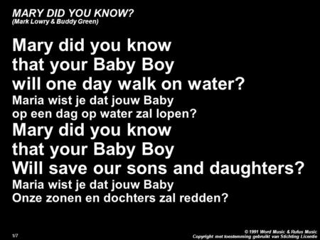 Copyright met toestemming gebruikt van Stichting Licentie © 1991 Word Music & Rufus Music 1/7 MARY DID YOU KNOW? (Mark Lowry & Buddy Green) Mary did you.