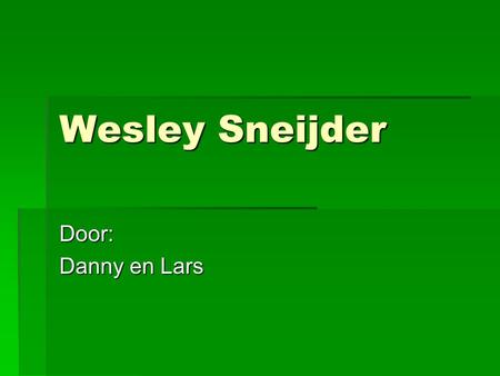 Wesley Sneijder Door: Danny en Lars.