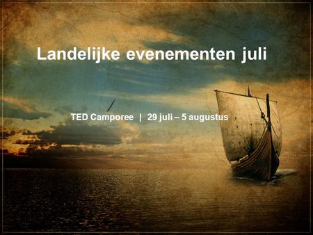TED Camporee|29 juli – 5 augustus Landelijke evenementen juli.
