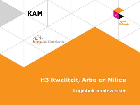 KAM H3 Kwaliteit, Arbo en Milieu Logistiek medewerker.
