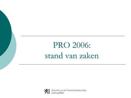 Ministerie van de Vlaamse Gemeenschap Afdeling HRM PRO 2006: stand van zaken.