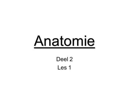 Anatomie Deel 2 Les 1.
