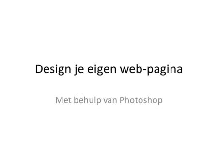 Design je eigen web-pagina Met behulp van Photoshop.