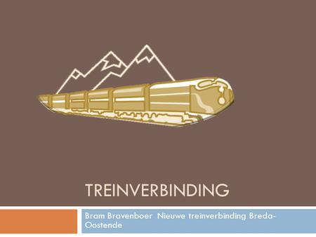 TREINVERBINDING Bram Bravenboer Nieuwe treinverbinding Breda- Oostende.