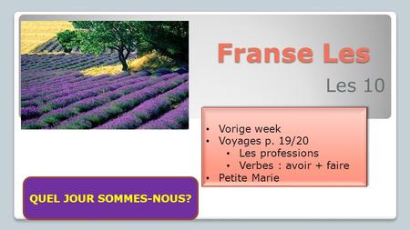 Franse Les Les 10 Vorige week Voyages p. 19/20 Les professions Verbes : avoir + faire Petite Marie Vorige week Voyages p. 19/20 Les professions Verbes.