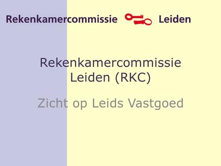 Rekenkamercommissie Leiden (RKC) Zicht op Leids Vastgoed.