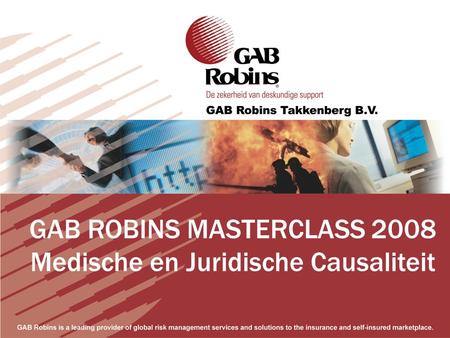 GAB ROBINS MASTERCLASS 2008 Medische en Juridische Causaliteit.