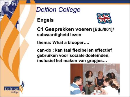 Deltion College Engels C1 Gesprekken voeren [Edu/001]/ subvaardigheid lezen thema: What a blooper…. can-do : kan taal flexibel en effectief gebruiken voor.
