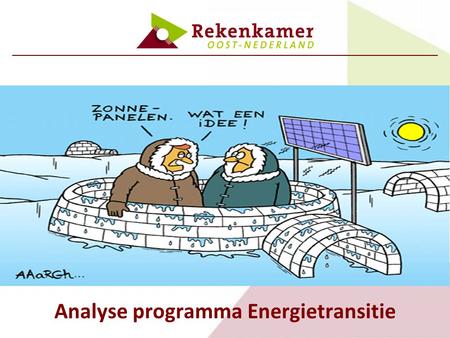 Analyse programma Energietransitie. Aanleiding en opzet Afstemming met PS Doelbereik? Rekenkamer en CE Delft.