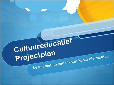 Cultuureducatief Projectplan Leren met en van elkaar, kunst als middel!