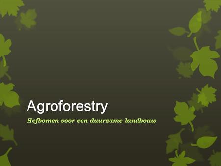 Agroforestry Hefbomen voor een duurzame landbouw.