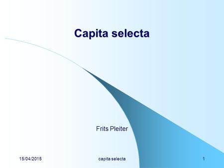 15/04/2015capita selecta1 Capita selecta Frits Pleiter.