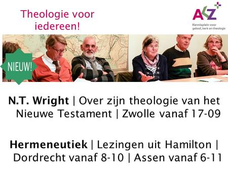 N.T. Wright | Over zijn theologie van het Nieuwe Testament | Zwolle vanaf 17-09 Hermeneutiek | Lezingen uit Hamilton | Dordrecht vanaf 8-10 | Assen vanaf.