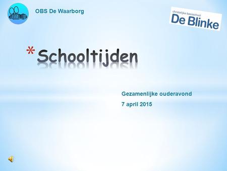 OBS De Waarborg Schooltijden Gezamenlijke ouderavond 7 april 2015.