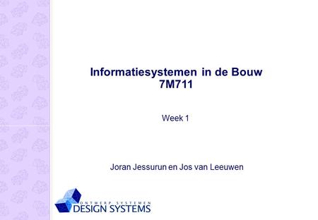Informatiesystemen in de Bouw 7M711 Joran Jessurun en Jos van Leeuwen Week 1.