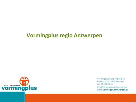 Vormingplus regio Antwerpen Klokstraat 12, 2600 Berchem tel. 03 203 03 33