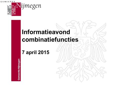 Gemeente Nijmegen Informatieavond combinatiefuncties 7 april 2015.