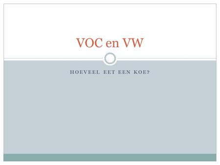 VOC en VW Hoeveel eet een koe?.