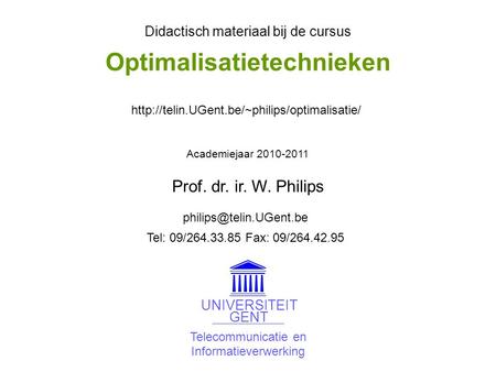 Telecommunicatie en Informatieverwerking UNIVERSITEIT GENT Didactisch materiaal bij de cursus Academiejaar 2010-2011