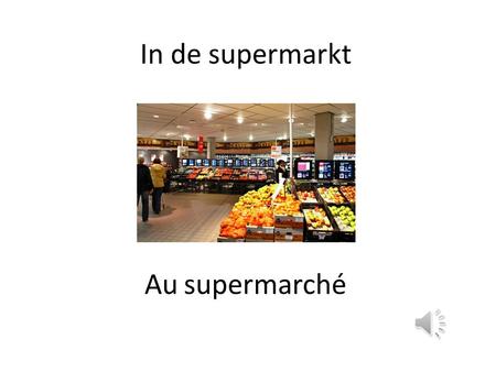 In de supermarkt Au supermarché Wat vind jij lekker om te eten? Qu’est-ce que tu aimes manger, toi?