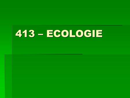 413 – ECOLOGIE.