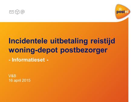 Incidentele uitbetaling reistijd woning-depot postbezorger - Informatieset - V&B 16 april 2015.