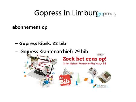 Gopress in Limburg: abonnement op – Gopress Kiosk: 22 bib – Gopress Krantenarchief: 29 bib.