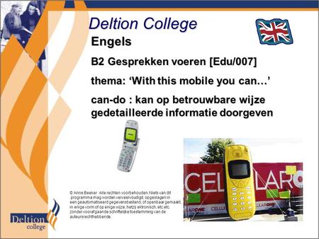 Deltion College Engels B2 Gesprekken voeren [Edu/007] thema: ‘With this mobile you can…’ can-do : kan op betrouwbare wijze gedetailleerde informatie doorgeven.