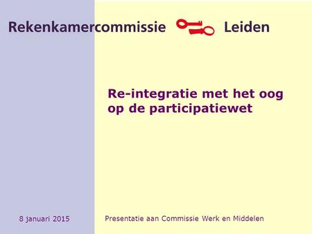 Re-integratie met het oog op de participatiewet 8 januari 2015 Presentatie aan Commissie Werk en Middelen.