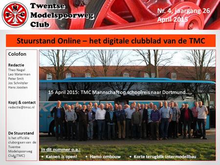 Stuurstand Online – het digitale clubblad van de TMC Nr. 4, jaargang 26 April 2015 In dit nummer o.a.: Katoen is open! Hamo ombouw Korte terugblik Intermodellbau.