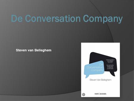 Steven van Belleghem. - Inspirator bij B-Conversational - Frequente spreker op congressen en binnen bedrijven. - Business coach en geeft advies omtrent.