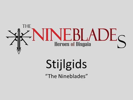 Stijlgids “The Nineblades”. Logo De logo bestaat uit de naam, subtitel en de beeldmerk. De beeldmerk links van de woordmerk moet je zien als 9 zwaarden.