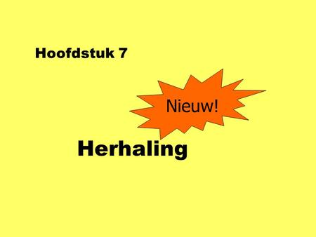 Hoofdstuk 7 Herhaling Nieuw!. while ( x