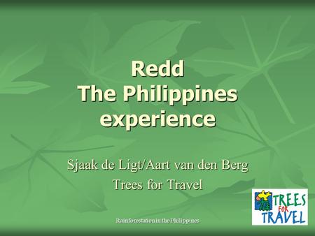 Rainforestation in the Philippines Redd The Philippines experience Sjaak de Ligt/Aart van den Berg Trees for Travel.