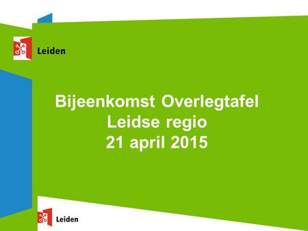 Bijeenkomst Overlegtafel Leidse regio 21 april 2015.