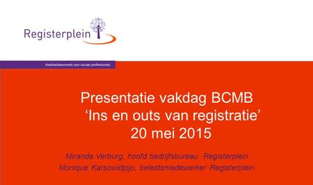 Presentatie vakdag BCMB ‘Ins en outs van registratie’ 20 mei 2015